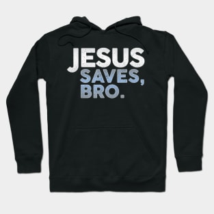 Jesus Saves, Bro. - Christianity - Funny Christian Hoodie